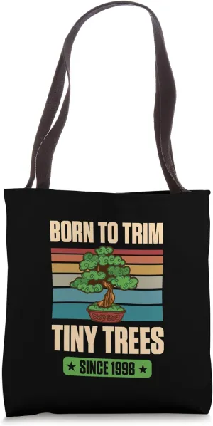 Born To Trim Tiny Trees Since 1998 For Bonsai Theme Birthday Tote Bag
