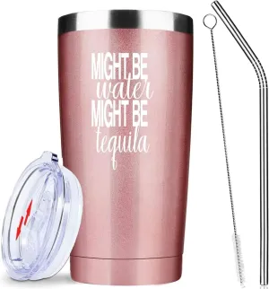 Might Be Water Might Be Tequila 20 Oz Insulated Tumblers with Lid & Straw | Travel Coffee Mugs | Novelty Birthday Gifts For Women