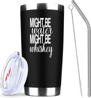 Might Be Water Might Be Whiskey 20 Oz Insulated Tumblers with Lid & Straw | Double Wall Stainless Steel Vacuum Wine Tumbler Coffee Mug | Funny Birthday Christmas Gifts Idea (Black)