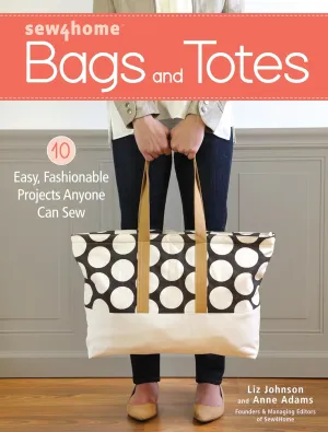 Sew4Home Bags and Totes: 10 Easy, Fashionable Projects Anyone Can Sew Paperback – Illustrated, October 10, 2016