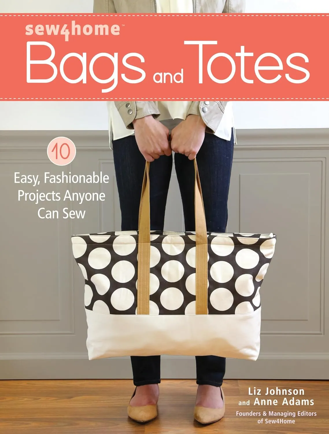 Sew4Home Bags and Totes: 10 Easy, Fashionable Projects Anyone Can Sew Paperback – Illustrated, October 10, 2016